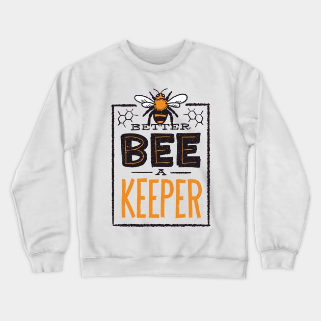 BETTER BEE A KEEPER Crewneck Sweatshirt by madeinchorley